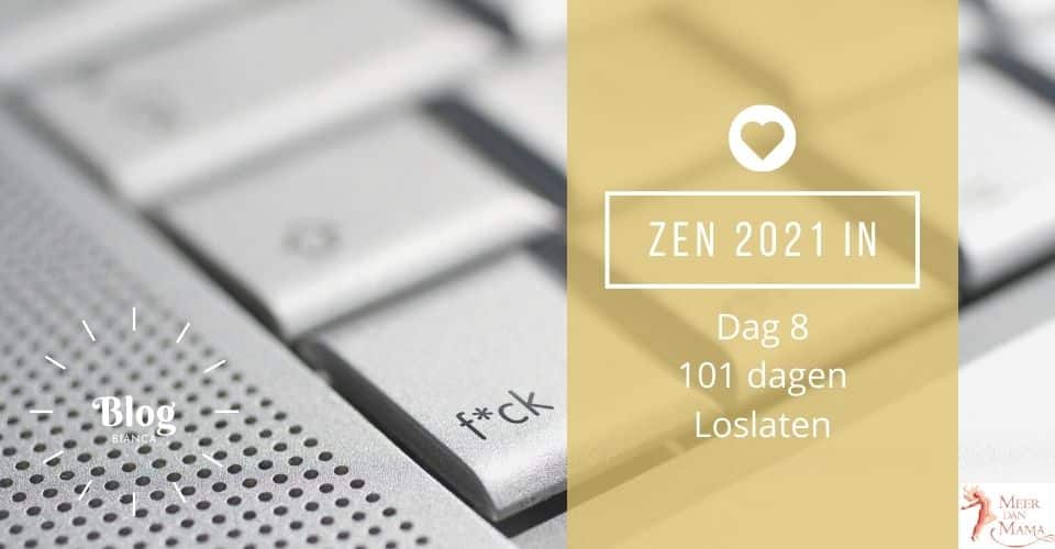 Zen 2021 in - Dag 8 - F*ck Loslaten